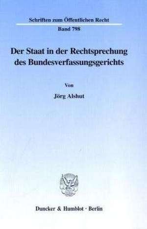 Der Staat in der Rechtsprechung des Bundesverfassungsgerichts. de Jörg Alshut