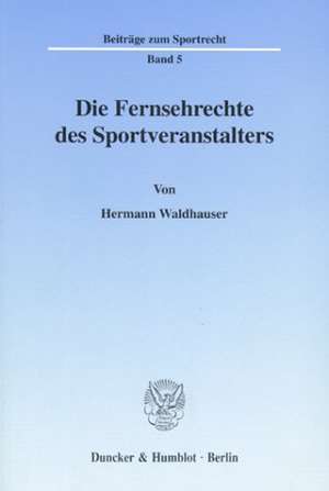 Die Fernsehrechte des Sportveranstalters. de Hermann Waldhauser