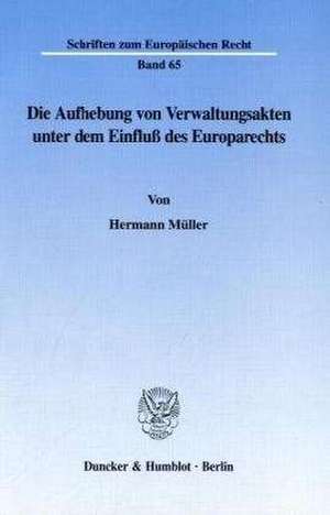 Die Aufhebung von Verwaltungsakten unter dem Einfluß des Europarechts. de Hermann Müller