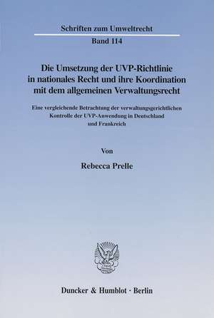 Die Umsetzung der UVP-Richtlinie in nationales Recht und ihre Koordination mit dem allgemeinen Verwaltungsrecht. de Rebecca Prelle