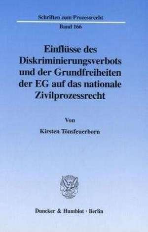 Einflüsse des Diskriminierungsverbots und der Grundfreiheiten der EG auf das nationale Zivilprozessrecht. de Kirsten Tönsfeuerborn