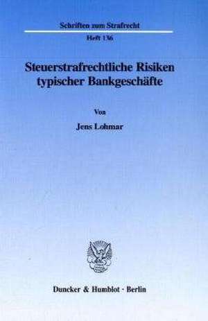 Steuerstrafrechtliche Risiken typischer Bankgeschäfte. de Jens Lohmar