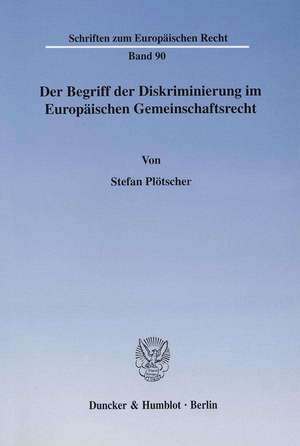 Der Begriff der Diskriminierung im Europäischen Gemeinschaftsrecht de Stefan Plötscher