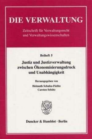 Justiz und Justizverwaltung zwischen Ökonomisierungsdruck und Unabhängigkeit. de Helmuth Schulze-Fielitz