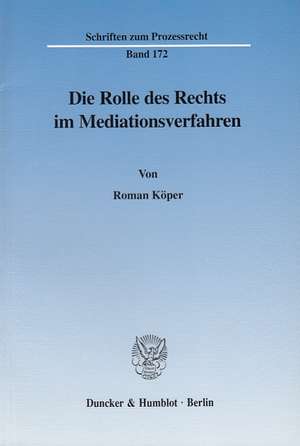 Die Rolle des Rechts im Mediationsverfahren de Roman Köper