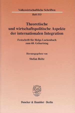 Theoretische und wirtschaftspolitische Aspekte der internationalen Integration. de Stefan Reitz