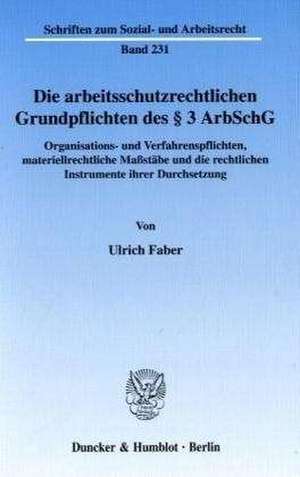 Die arbeitsschutzrechtlichen Grundpflichten des § 3 ArbSchG de Ulrich Faber