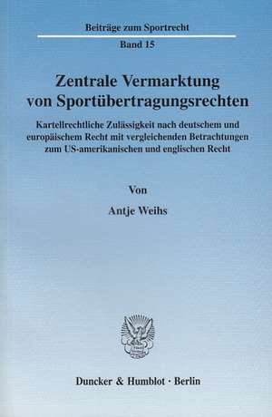 Zentrale Vermarktung von Sportübertragungsrechten de Antje Weihs