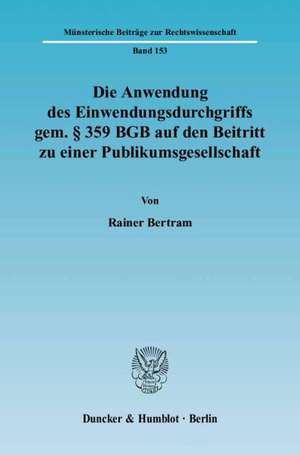 Die Anwendung des Einwendungsdurchgriffs gemäss § 359 BGB auf den Beitritt zu einer Publikumsgesellschaft de Rainer Bertram