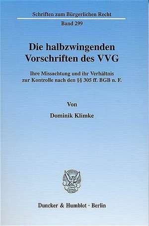 Die halbzwingenden Vorschriften des VVG de Dominik Klimke