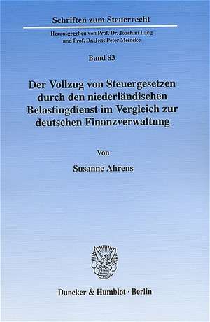 Der Vollzug von Steuergesetzen durch den niederländischen Belastingdienst im Vergleich zur deutschen Finanzverwaltung de Susanne Ahrens