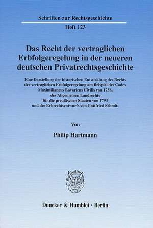 Das Recht der vertraglichen Erbfolgeregelung in der neueren deutschen Privatrechtsgeschichte de Philip Hartmann