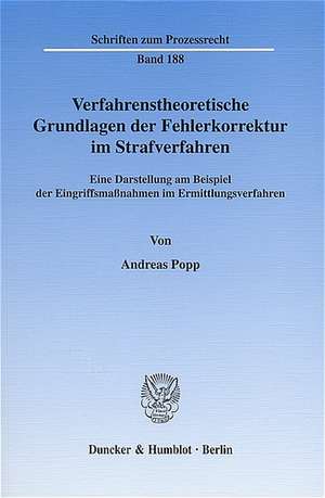 Verfahrenstheoretische Grundlagen der Fehlerkorrektur im Strafverfahren de Andreas Popp