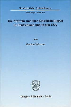 Die Notwehr und ihre Einschränkungen in Deutschland und in den USA de Marion Wössner