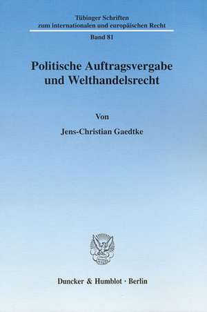 Politische Auftragsvergabe und Welthandelsrecht de Jens-Christian Gaedtke