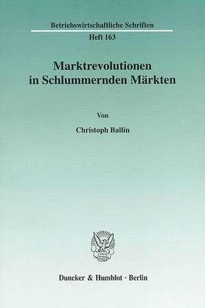 Marktrevolutionen in Schlummernden Märkten de Christoph Ballin