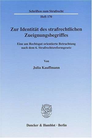 Zur Identität des strafrechtlichen Zueignungsbegriffes de Julia Kauffmann