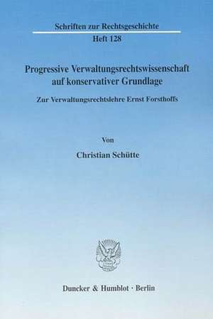 Progressive Verwaltungsrechtswissenschaft auf konservativer Grundlage. de Christian Schütte