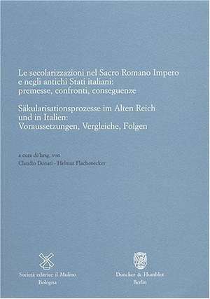 Säkularisationsprozesse im Alten Reich und in Italien: Voraussetzungen, Vergleiche, Folgen de Claudio Donati