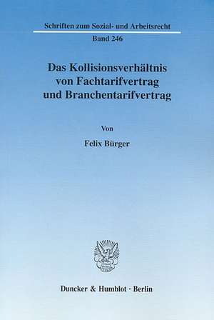 Das Kollisionsverhältnis von Fachtarifvertrag und Branchentarifvertrag. de Felix Bürger