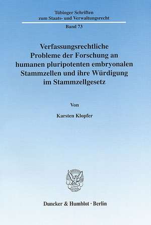 Verfassungsrechtliche Probleme der Forschung an humanen pluripotenten embryonalen Stammzellen und ihre Würdigung im Stammzellgesetz de Karsten Klopfer