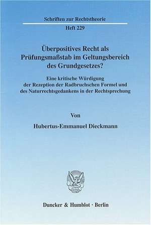 Überpositives Recht als Prüfungsmaßstab im Geltungsbereich des Grundgesetzes? de Hubertus-Emmanuel Dieckmann