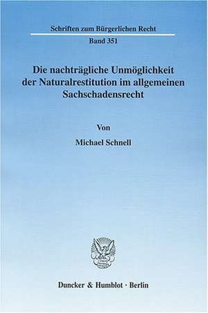 Die nachträgliche Unmöglichkeit der Naturalrestitution im allgemeinen Sachschadensrecht de Michael Schnell