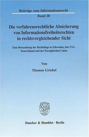 Die verfahrensrechtliche Absicherung von Informationsfreiheitsrechten in rechtsvergleichender Sicht de Thomas Griebel