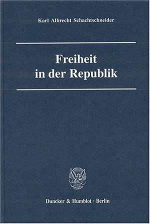 Freiheit in der Republik de Karl Albrecht Schachtschneider