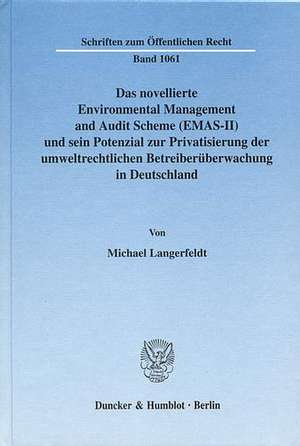 Das novellierte Environmental Management and Audit Scheme (EMAS-II) und sein Potenzial zur Privatisierung der umweltrechtlichen Betreiberüberwachung in Deutschland de Michael Langerfeldt