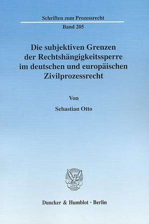 Die subjektiven Grenzen der Rechtshängigkeitssperre im deutschen und europäischen Zivilprozessrecht de Sebastian Otto