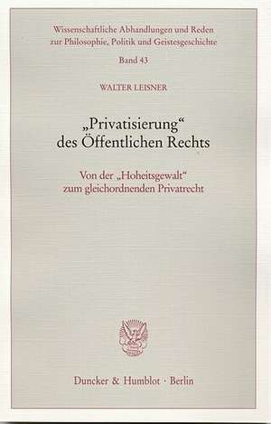 "Privatisierung" des Öffentlichen Rechts de Walter Leisner