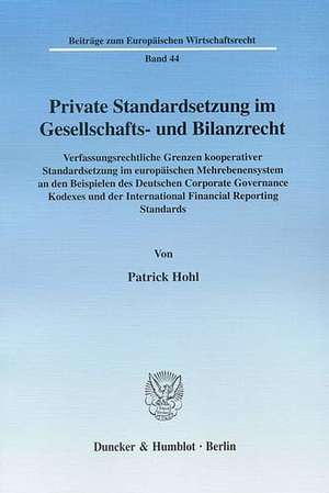 Private Standardsetzung im Gesellschafts- und Bilanzrecht de Patrick Hohl