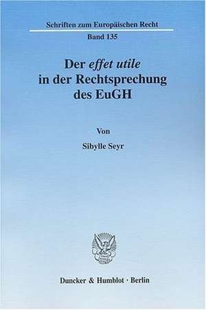 Der effet utile in der Rechtsprechung des Europäischen Gerichtshofs de Sibylle Seyr