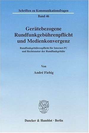 Gerätebezogene Rundfunkgebührenpflicht und Medienkonvergenz de André Fiebig