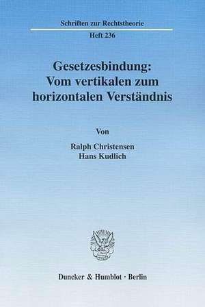 Gesetzesbindung: Vom vertikalen zum horizontalen Verständnis. de Ralph Christensen