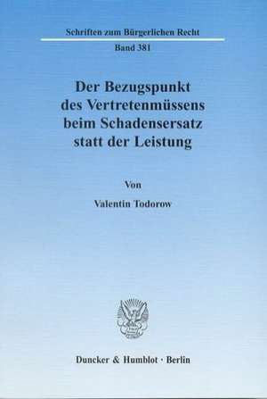 Der Bezugspunkt des Vertretenmüssens beim Schadensersatz statt der Leistung de Valentin Todorow