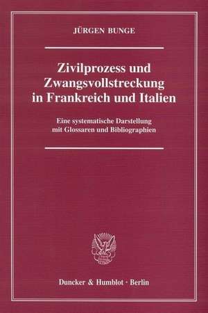 Zivilprozess und Zwangsvollstreckung in Frankreich und Italien de Jürgen Bunge