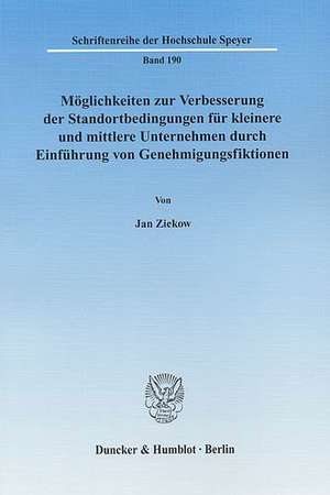 Möglichkeiten zur Verbesserung der Standortbedingungen für kleinere und mittlere Unternehmen durch Einführung von Genehmigungsfiktionen. de Jan Ziekow