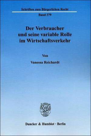 Der Verbraucher und seine variable Rolle im Wirtschaftsverkehr de Vanessa Reichardt