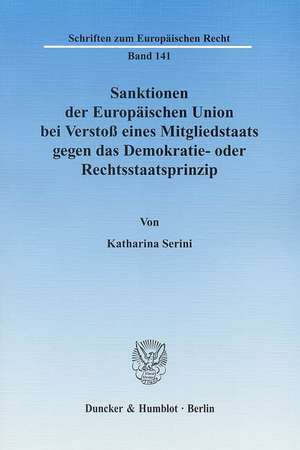 Sanktionen der Europäischen Union bei Verstoß eines Mitgliedstaats gegen das Demokratie- oder Rechtsstaatsprinzip de Katharina Serini