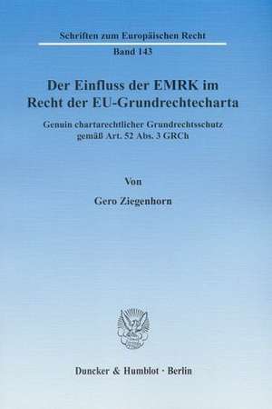 Der Einfluss der EMRK im Recht der EU-Grundrechtecharta de Gero Ziegenhorn