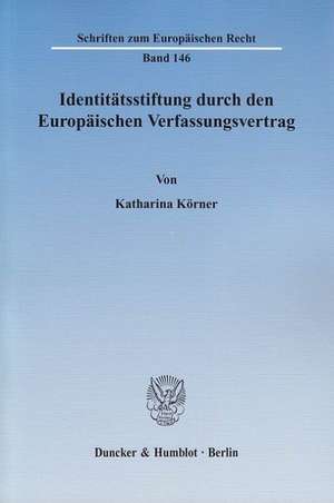 Identitätsstiftung durch den Europäischen Verfassungsvertrag de Katharina Körner