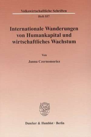 Internationale Wanderungen von Humankapital und wirtschaftliches Wachstum de Janna Czernomoriez