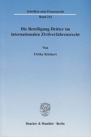 Die Beteiligung Dritter im internationalen Zivilverfahrensrecht de Ulrike Köckert