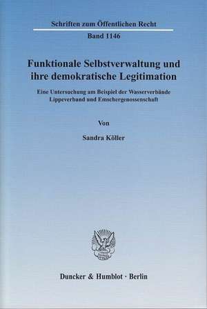 Funktionale Selbstverwaltung und ihre demokratische Legitimation de Sandra Köller