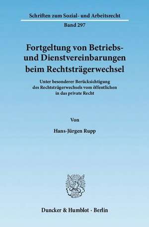 Fortgeltung von Betriebs- und Dienstvereinbarungen beim Rechtsträgerwechsel de Hans-Jürgen Rupp