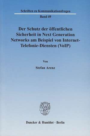 Der Schutz der öffentlichen Sicherheit in Next Generation Networks am Beispiel von Internet-Telefonie-Diensten (VoIP) de Stefan Arenz