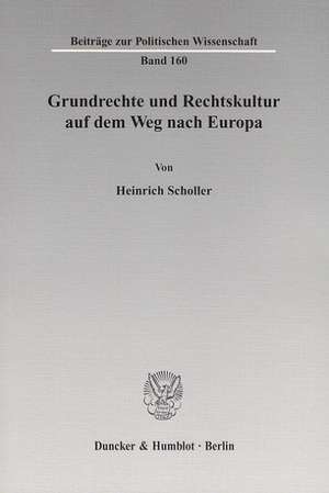 Grundrechte und Rechtskultur auf dem Weg nach Europa de Heinrich Scholler