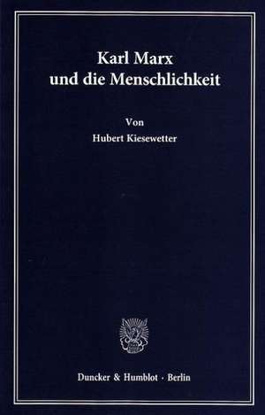 Karl Marx und die Menschlichkeit de Hubert Kiesewetter